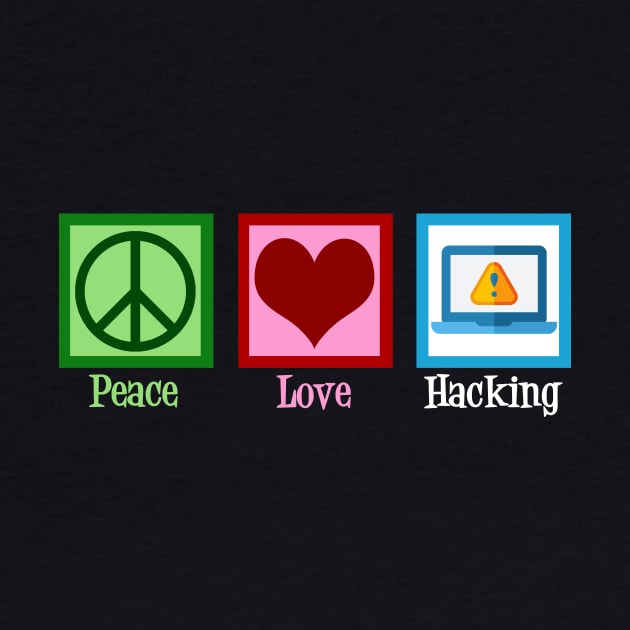 Peace Love Hacking by epiclovedesigns